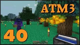 Modded Minecraft | ATM3 /w Oblyx & Mirrusky | Ep 40: 