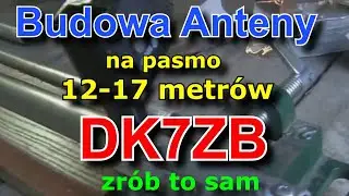 Budowa Anteny na pasmo 12-17 metr&oacute;w  DK7ZB