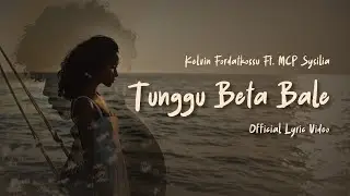 Kelvin Fordatkossu Ft. MCP Sysilia - Tunggu Beta Bale (Official Lyric Video)