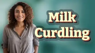 Why Does Lemon Juice Make Milk Curdle?