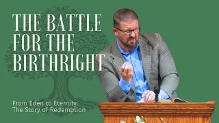 The Battle for the Birthright - Genesis 25