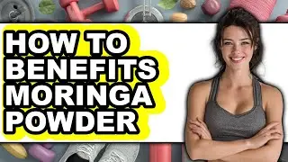 How To Benefits Moringa Powder - Easy Guide