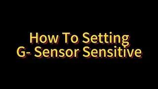How To Setting G Sensor Sensitive