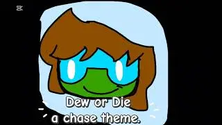 Dew or die (a chase theme for Andrew) 