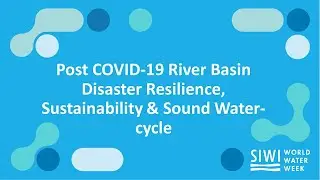 Post COVID-19 River Basin Disaster Resilience, Sustainability & Sound Water-cycle