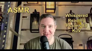 ASMR (688) Whispered Reading: Repeated Words and Phrases: Psalms 88 KJV