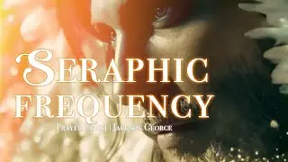 𝐒𝐞𝐫𝐚𝐩𝐡𝐢𝐜 𝐅𝐫𝐞𝐪𝐮𝐞𝐧𝐜𝐲 | Prayer Chant | Prophetic worship | Jackson George | In Christ worship