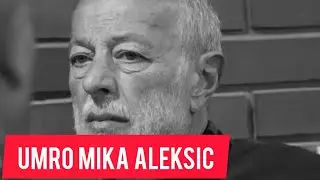 Umro Mika Aleksic! Srbija ZANEMELA! Sad javljeno!