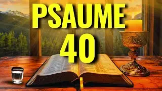 PRI&Egrave;RE DU MATIN &ndash; Psaume 40 Pour Le D&eacute;livrance, La Protection Et Le Secours Puissant De Dieu