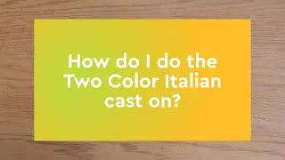 Two Color Italian Cast On Tutorial!