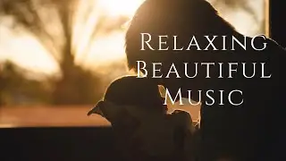Relaxing Beautiful Music - Peaceful Music - Meditation Music