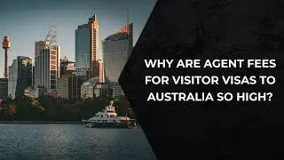 Why are agent fees for visitor visas to Australia so high?