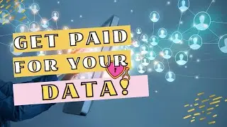 Get Paid for Your Data!
