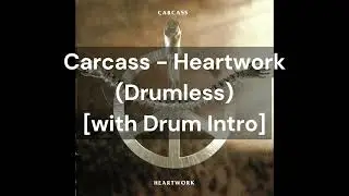 Carcass - Heartwork (Drumless) [with Drum Intro]