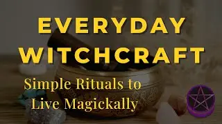 Everyday Witchcraft: Simple Daily Rituals to Bring Spirituality Into Your Life