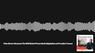 The Children's Book Review: Growing Readers Podcast - Peter Brown Discusses The Wild Robot...