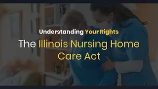 Understanding Your Rights: The Illinois Nursing Home Care Act