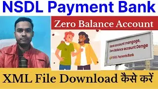 NSDL Payment Bank Zero Balance Account Opening 2024, Tips, XML File Download
