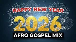 Best Afro Gospel Praise 2026 – New Year Worship & Celebration