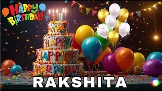 Happy Birthday Rakshita, Birthday Wishes, Birthday Song, Today, hbd