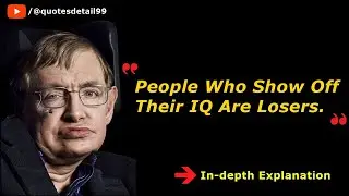 Stephen Hawking's quote - 'People who boast about their IQ are losers.' Explanation in full detail.