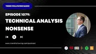 Ep. 1079: Technical Analysis Nonsense with Michael Covel on Trend Following Radio