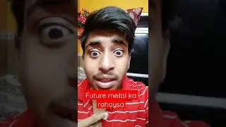 future metal ka rahaysa