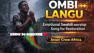 'OMBI LANGU' - Emotional Swahili Worship Song by JESUS' CREW AFRICA #prayer #worship #trending