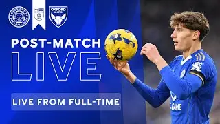 POST-MATCH LIVE! Leicester City vs. Oxford United | Sky Bet Championship