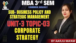CORPORATE STRATEGY - MBA 3rd SEM | BUSINESS POLICY & STRATEGY MGT (UNIT-3) AARJU MAAM