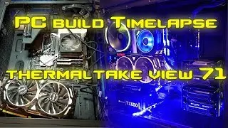 PC build Timelapse |  thermaltake view 71 rgb