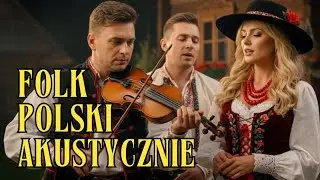 AKUSTYCZNE Pieśni Ludowe &ndash; Muzyka Spokoju i Wspomnień
