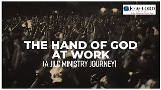 The Hand of God at Work: A JiLC Ministry Journey