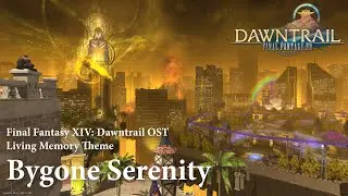 Bygone Serenity (Living Memory Theme) - FFXIV: Dawntrail OST [Area Spoiler]