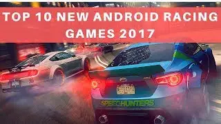 Top 10 New Android Racing Games 2017