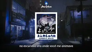 Call of the Night 'よふかしのうた' (ED) - Creepy Nuts - よふかしのうた 'Yofukashi no Uta' (tradu&ccedil;&atilde;o)