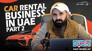 Car Rental Business in UAE PART 2 | Safe Investment, High ROI