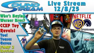 Soundout12 Live 12/8/25: Who's Buying WB? CCXP Toy Reveals, Toei Keeps Teasing, FNAF2 Review