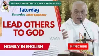 Lead Others to God 🙏 Saturday after Epiphany  🙏  English Homilies 🙏Basilica of Bom Jesus #oldgoa