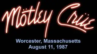 Motley Crue - Live in Worcester, MA - 08.11.1987 (Full Concert) AUDIO