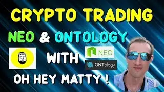 CRYPTOCURRENCY TRADING | NEO and ONTOLOGY with Oh Hey Matty !