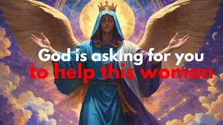 Chosen Ones: God Is Calling You Right Now to Help This Woman | Urgent Divine Message
