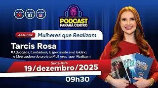 🎙Tarcis Rosa - Mulheres que realizam  - Podcast Paran&aacute; entro #311