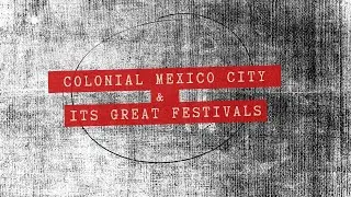 Colonial Mexico City & Its Great Festivals