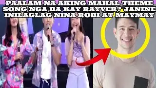 PAALAM NA AKIMG MAHAL THEME SONG NGA BA KAY RAYVER? JANINE INILAGLAG NINA ROBI AT MAYMAY