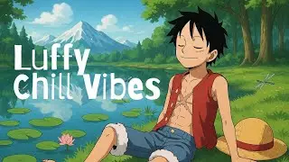 Luffy Lofi Beats 🍃 One Piece Chill Music for Study, Focus, and Relaxation