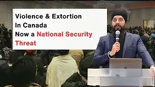 Violence & Extortion Now a National Security Threat | Sikh Federation Canada Legal Counsel Warns