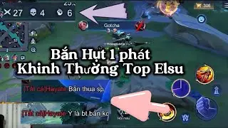 Bắn hụt mấy phát Hayate khinh thường Top Elsu và sau đó… Khóc ko lên lời 15p Vẩy 27 kill Khoá mõm