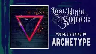 Last Night of Solace - Archetype (Official Audio Stream)