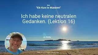 Ich habe keine neutralen Gedanken. (Lektion 16)